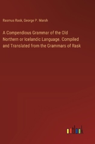 Cover of A Compendious Grammar of the Old Northern or Icelandic Language. Compiled and Translated from the Grammars of Rask