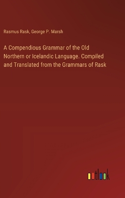 Book cover for A Compendious Grammar of the Old Northern or Icelandic Language. Compiled and Translated from the Grammars of Rask