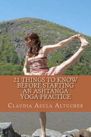 Cover of 21 Things to Know Before Starting an Ashtanga Yoga Practice