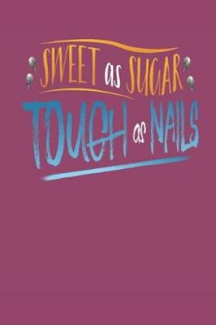 Cover of Sweet As Sugar Tough As Nails