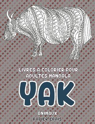 Cover of Livres a colorier pour adultes Mandala - Papier epais - Animaux - Yak
