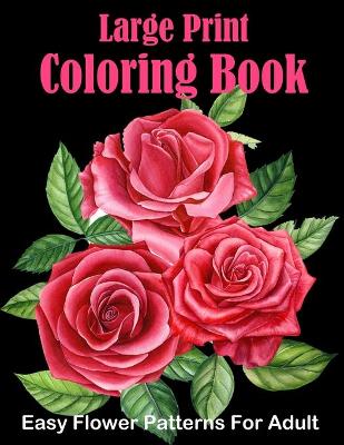 Book cover for Large Print Coloring Book Easy Flower Patterns For Adult