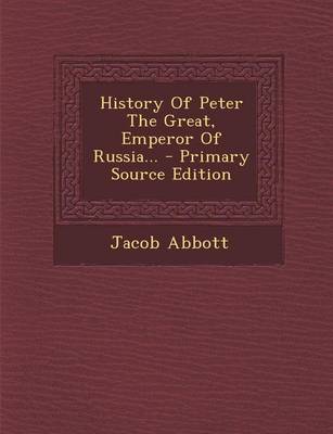 Book cover for History of Peter the Great, Emperor of Russia... - Primary Source Edition