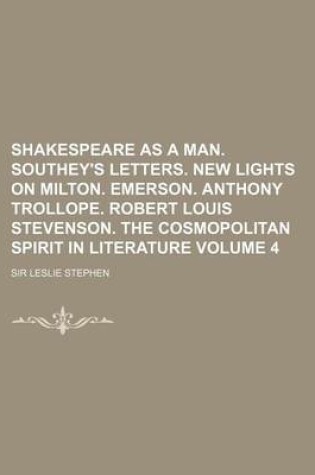Cover of Shakespeare as a Man. Southey's Letters. New Lights on Milton. Emerson. Anthony Trollope. Robert Louis Stevenson. the Cosmopolitan Spirit in Literatur