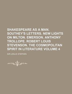 Book cover for Shakespeare as a Man. Southey's Letters. New Lights on Milton. Emerson. Anthony Trollope. Robert Louis Stevenson. the Cosmopolitan Spirit in Literatur