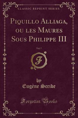 Book cover for Piquillo Alliaga, Ou Les Maures Sous Philippe III, Vol. 7 (Classic Reprint)