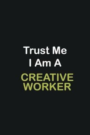 Cover of Trust Me I Am A Creative worker