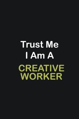 Book cover for Trust Me I Am A Creative worker