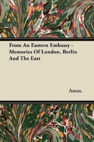 Cover of From An Eastern Embassy - Memories Of London, Berlin And The East