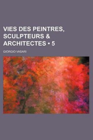 Cover of Vies Des Peintres, Sculpteurs & Architectes (5)