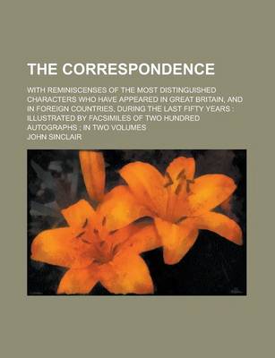 Book cover for The Correspondence; With Reminiscenses of the Most Distinguished Characters Who Have Appeared in Great Britain, and in Foreign Countries, During the L