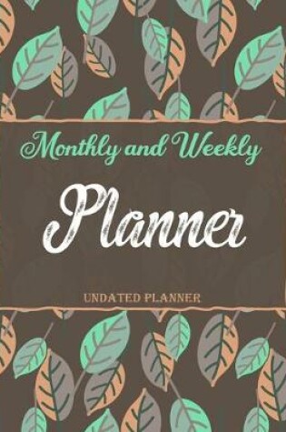 Cover of Monthly and Weekly Planner UNDATED PLANNER