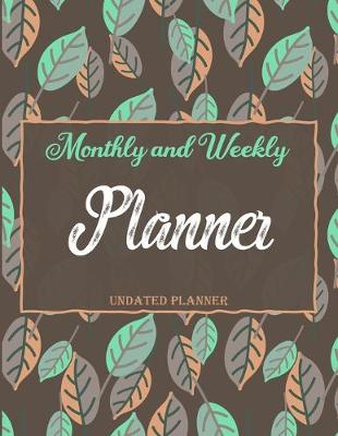 Book cover for Monthly and Weekly Planner UNDATED PLANNER