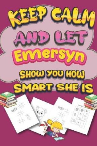 Cover of keep calm and let Emersyn show you how smart she is