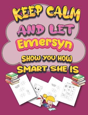Book cover for keep calm and let Emersyn show you how smart she is