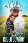 Book cover for Secret Royal and the Rodeo Cowboy