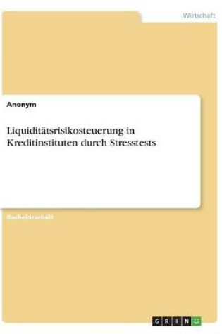 Cover of Liquiditatsrisikosteuerung in Kreditinstituten durch Stresstests