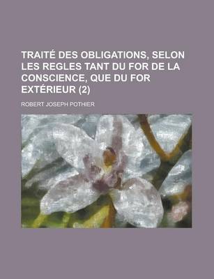 Book cover for Traite Des Obligations, Selon Les Regles Tant Du for de La Conscience, Que Du for Exterieur (2)