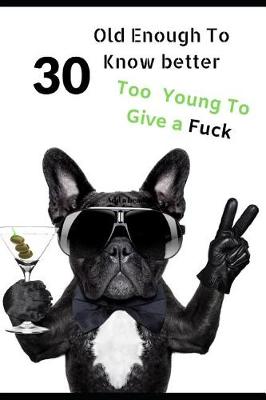 Book cover for 30 Old Enough To Know Better, Too Young To Give a Fuck