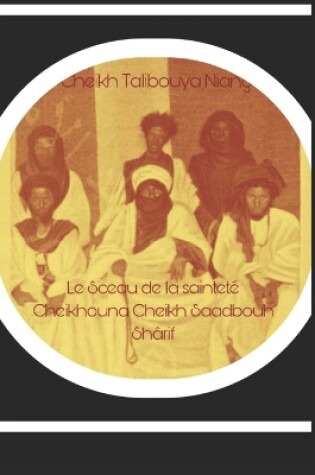 Cover of Le sceau de la sainteté Cheikhouna Cheikh Saadbouh Shârif