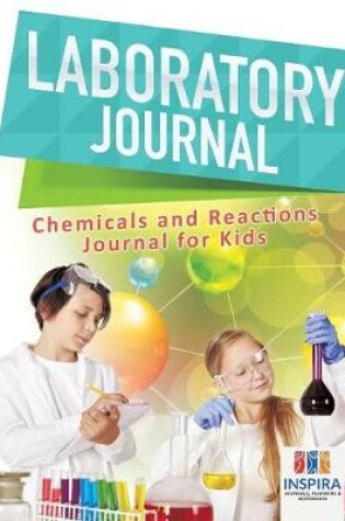 Cover of Laboratory Journal - Chemicals and Reactions - Journal for Kids