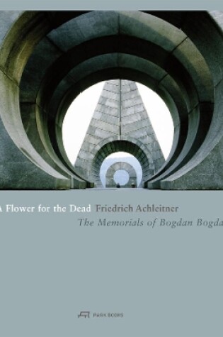 Cover of A Flower for the Dead – The Memorials of Bogdan Bogdanovic