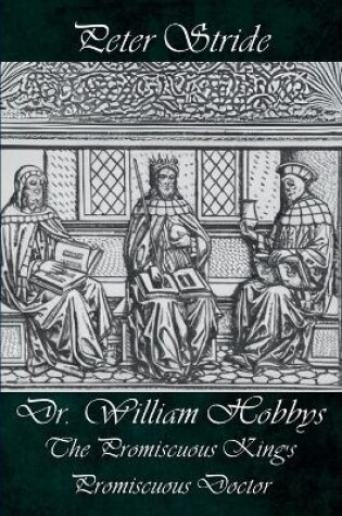 Cover of Dr. William Hobbys The Promiscuous King's Promiscuous Doctor