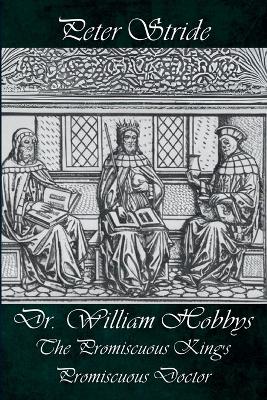 Book cover for Dr. William Hobbys The Promiscuous King's Promiscuous Doctor