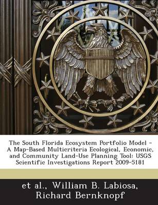 Book cover for The South Florida Ecosystem Portfolio Model - A Map-Based Multicriteria Ecological, Economic, and Community Land-Use Planning Tool