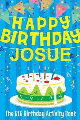 Cover of Happy Birthday Josue - The Big Birthday Activity Book