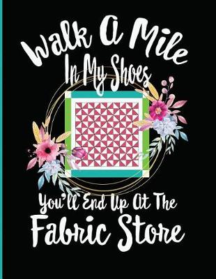 Book cover for Walk a Mile in My Shoes You'll End Up at the Fabric Store