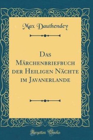 Cover of Das Märchenbriefbuch der Heiligen Nächte im Javanerlande (Classic Reprint)
