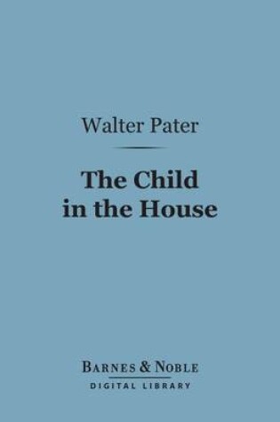 Cover of The Child in the House (Barnes & Noble Digital Library)