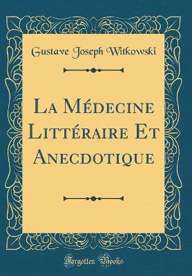 Book cover for La Médecine Littéraire Et Anecdotique (Classic Reprint)