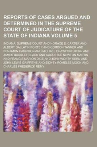 Cover of Reports of Cases Argued and Determined in the Supreme Court of Judicature of the State of Indiana Volume 5