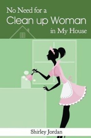 Cover of No Need for a Cleanup Woman in My House