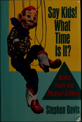 Book cover for Say Kids! What Time Is It? Notes from the Peanut Gallery