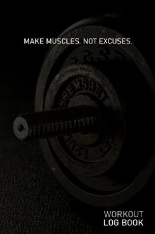 Cover of Make Muscles Not Excuses