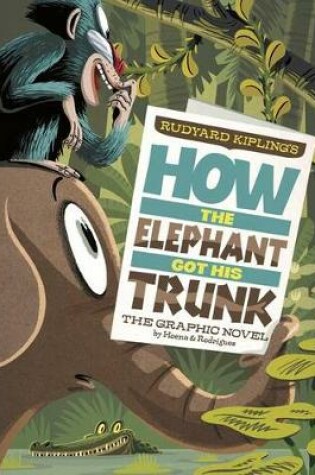 Cover of How the Elephant Got His Trunk: The Graphic Novel