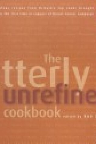 Cover of The Utterly Unrefined Cookbook