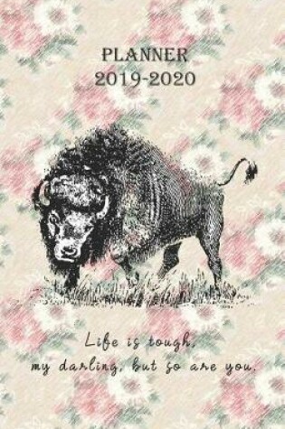 Cover of Planner 2019 - 2020 Life is tough, my darling, but so are you.