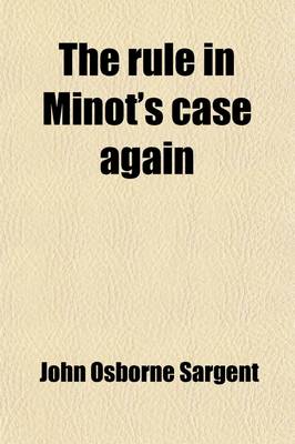 Book cover for The Rule in Minot's Case Again; As Restated with Variations by the Supreme Judicial Court of Massachusetts