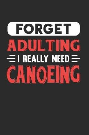 Cover of Forget Adulting I Really Need Canoeing