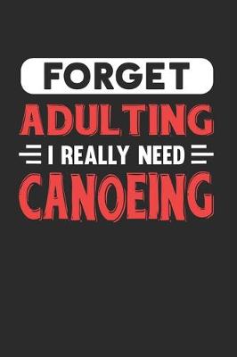 Book cover for Forget Adulting I Really Need Canoeing