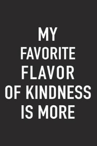 Cover of My Favorite Flavor of Kindness Is More