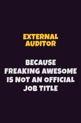 Book cover for External Auditor, Because Freaking Awesome Is Not An Official Job Title