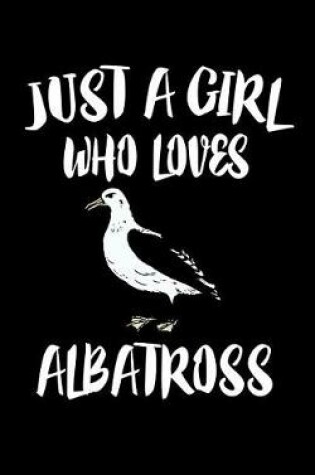 Cover of Just A Girl Who Loves Albatross
