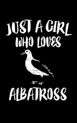 Book cover for Just A Girl Who Loves Albatross