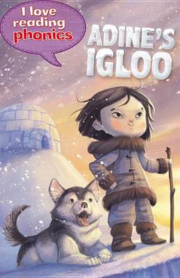 Book cover for I Love Reading Phonics Level 6: Adine's Igloo