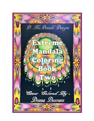 Book cover for D.McDonald Designs Extreme Mandala Coloring Book Two